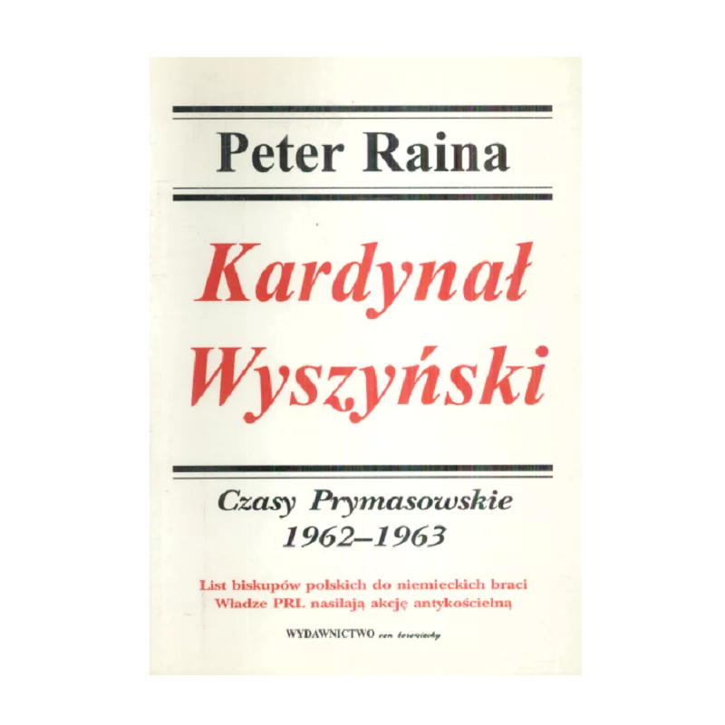 KARDYNAŁ WYSZYŃSKI 4 CZASY PRYMASOWSKIE 1962-1963 Peter Raina - VON BOROWIECKY