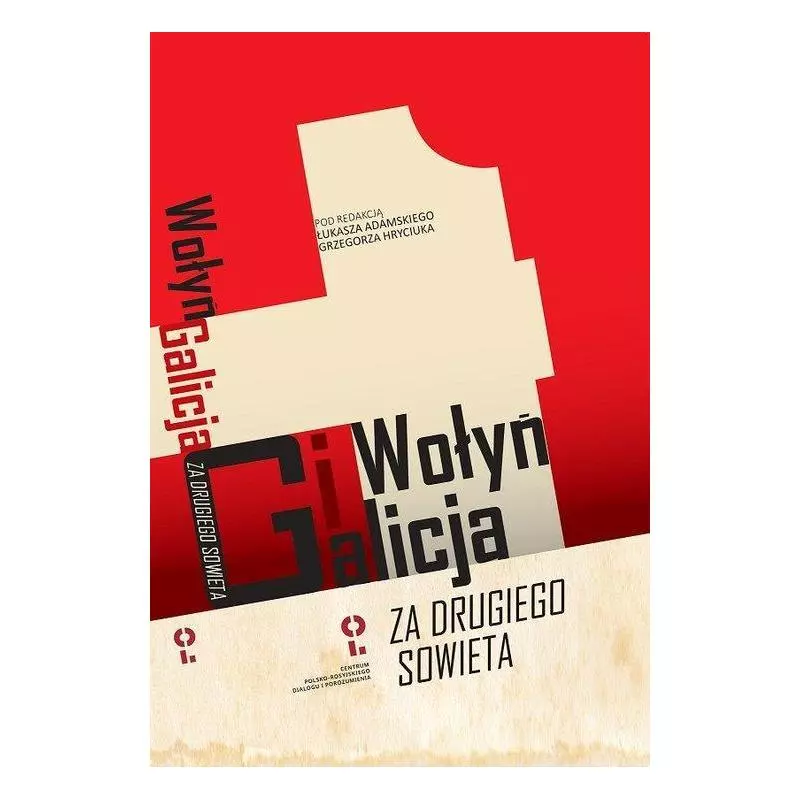 WOŁYŃ I GALICJA „ZA DRUGIEGO SOWIETA” Łukasz Adamski, Grzegorz Hryciuk - Centrum Polsko-Rosyjskiego Dialogu i Porozum...
