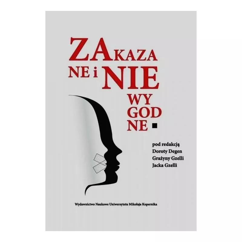 ZAKAZANE I NIEWYGODNE Dorota Degen, Grażyna Gzella, Jacek Gzella - Wydawnictwo Naukowe UMK