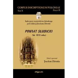 INSKRYPCJE WOJEWÓDZTWA LUBUSKIEGO POD REDAKCJĄ JOACHIMA ZDRENKI. POWIAT SŁUBICKI DO 1815 ROKU Joachim Zdrenka - Adam Mars...