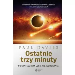 OSTATNIE TRZY MINUTY O OSTATECZNYM LOSIE WSZECHŚWIATA Paul Davies - Copernicus Center Press