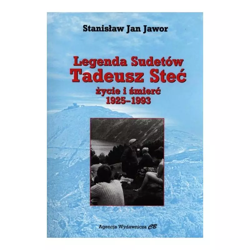 LEGENDA SUDETÓW TADEUSZ STEĆ ZYCIE I ŚMIERĆ 1925-1993 Stanisław Jan Jawor - CDP