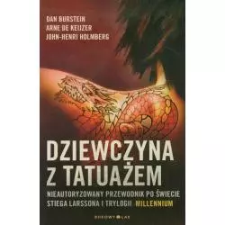 DZIEWCZYNA Z TATUAŻEM NIEAUTORYZOWANY PRZEWODNIK POŚWIECIE STIEGA LARSSONA I TRYLOGII MILLENNIUM Dan Burstein, Arne De Kiej...