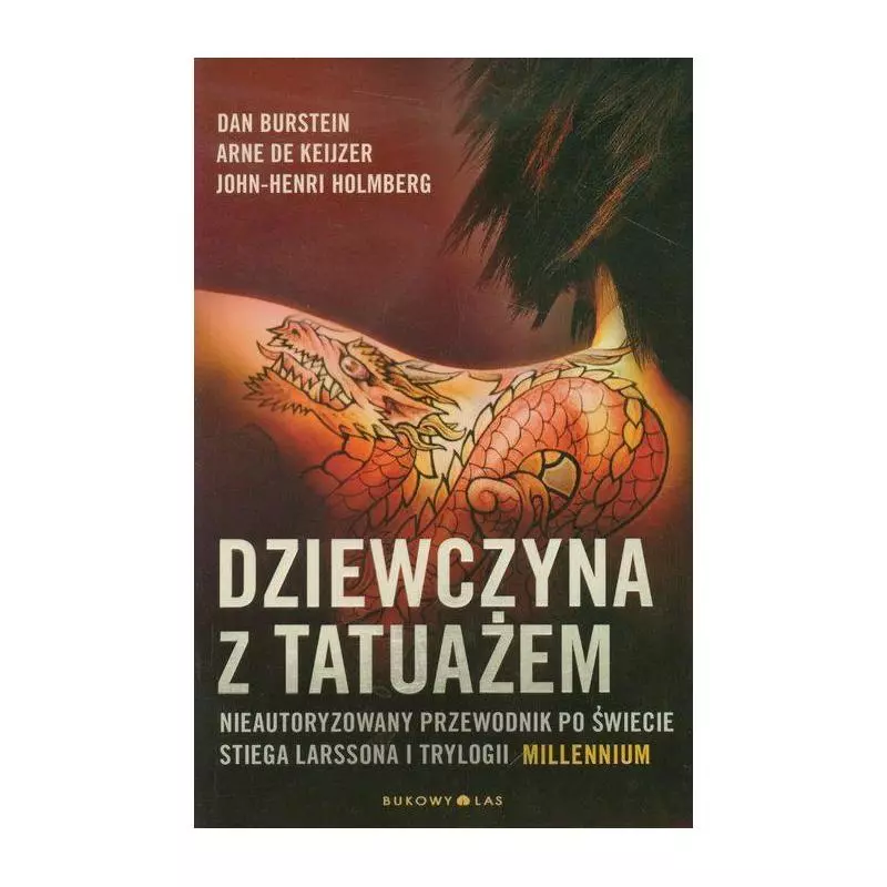 DZIEWCZYNA Z TATUAŻEM NIEAUTORYZOWANY PRZEWODNIK POŚWIECIE STIEGA LARSSONA I TRYLOGII MILLENNIUM Dan Burstein, Arne De Kiej...