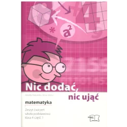 NIC DODAĆ, NIC UJĄĆ MATEMATYKA 4 ZESZYT ĆWICZEŃ 1 Jolanta Piekarska, Anna Widur - MAC Edukacja