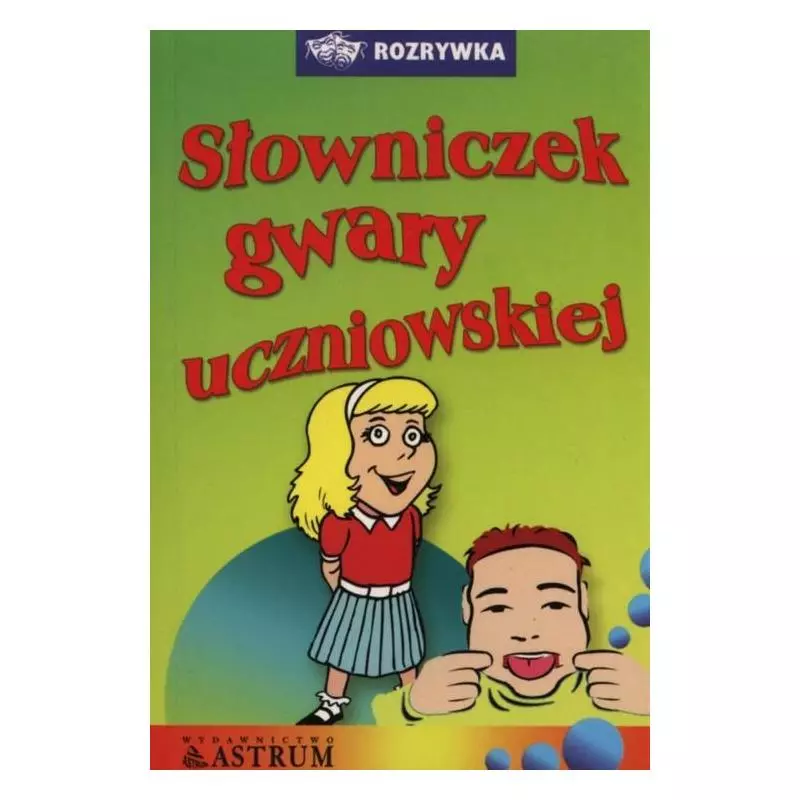 SŁOWNICZEK GWARY UCZNIOWSKIEJ - Astrum