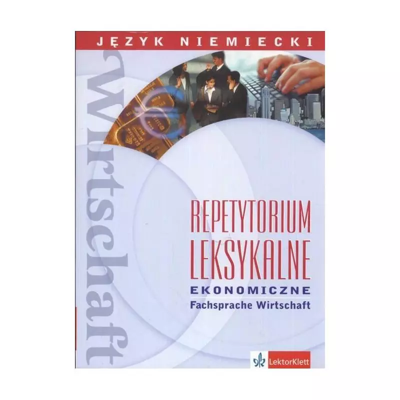 REPETYTORIUM LEKSYKALNE EKONOMICZNE JĘZYK NIEMIECKI Maciej Ganczar, Przemysław Gębal - LektorKlett