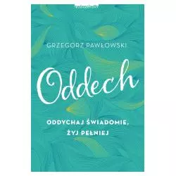 ODDECH ODDYCHAJ śWIADOMIE żYJ PEłNIEJ Grzegorz Pawłowski - Zwierciadlo