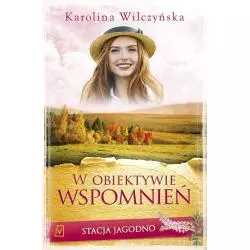 W OBIEKTYWIE WSPOMNIEŃ STACJA JAGODNO Karolina Wilczyńska - Czwarta Strona
