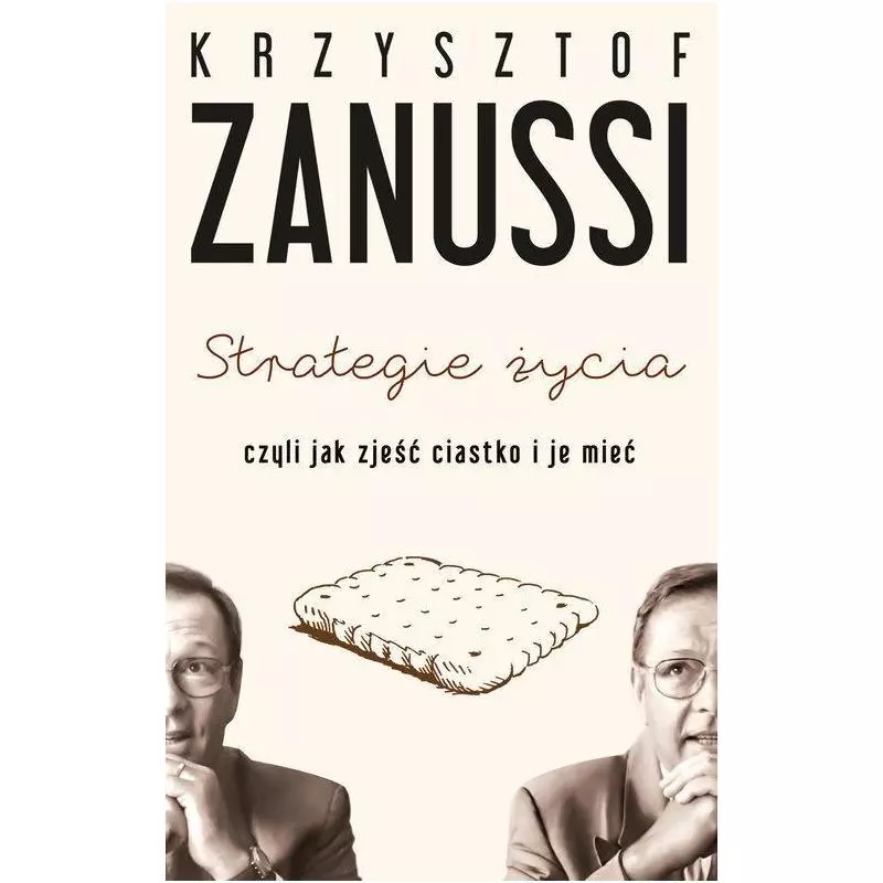STRATEGIE ŻYCIA CZYLI JAK ZJEŚĆ CIASTKO I JE MIEĆ Krzysztof Zanussi - Poznańskie