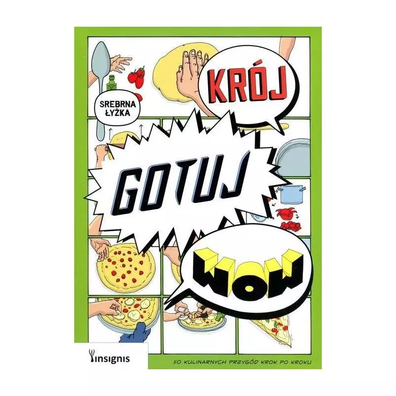 KRÓJ, GOTUJ, WOW 50 KULINARNYCH PRZYGÓD KROK PO KROKU - Insignis KRÓJ, GOTUJ, WOW 50 KULINARNYCH PRZYGÓD KROK PO KROKU - Insignis
