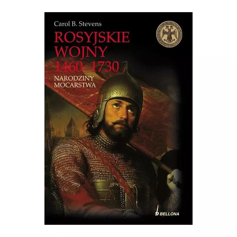 ROSYJSKIE WOJNY 1460-1730 NARODZINY MOCARSTWA Carol B. Stevens - Bellona