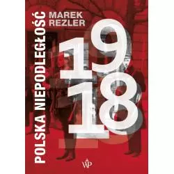 POLSKA NIEPODLEGŁOŚĆ 1918 Marek Rezler - Poznańskie