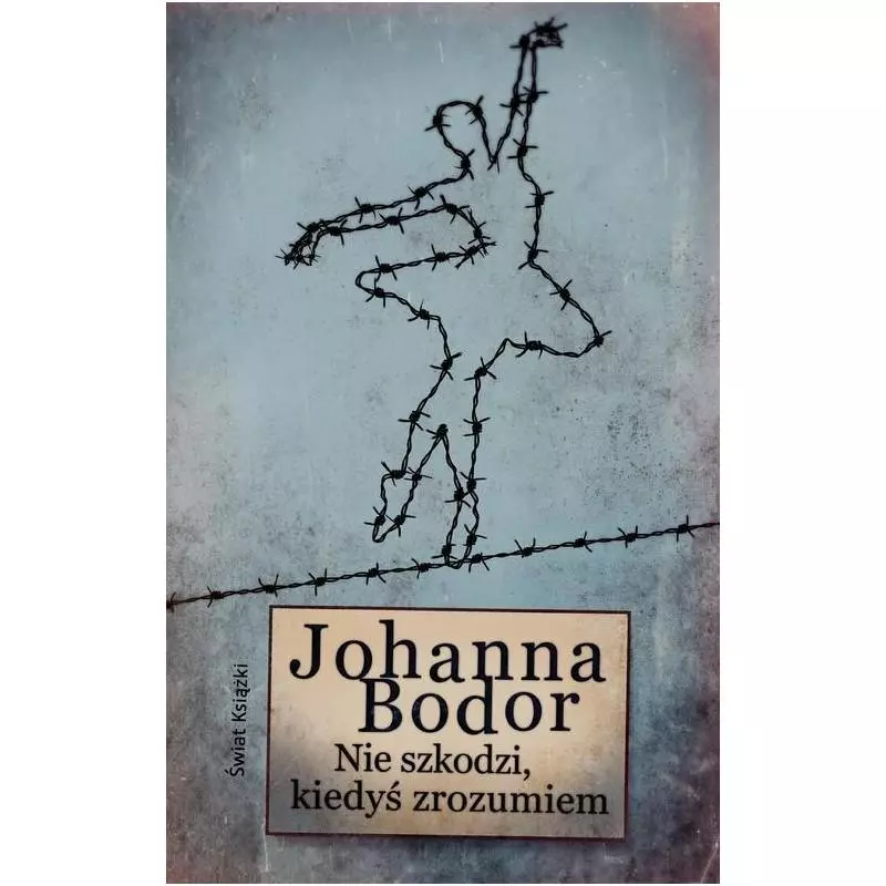 NIE SZKODZI KIEDYŚ ZROZUMIEM Johanna Bodor - Świat Książki