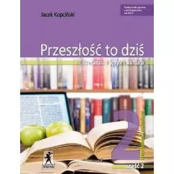 JĘZYK POLSKI PRZESZŁOŚĆ TO DZIŚ 2 PODRĘCZNIK 2 Jacek Kopciński - Stentor