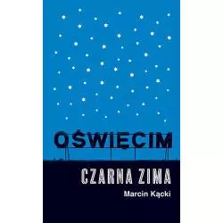 OŚWIĘCIM. CZARNA ZIMA Marcin Kącki - Znak