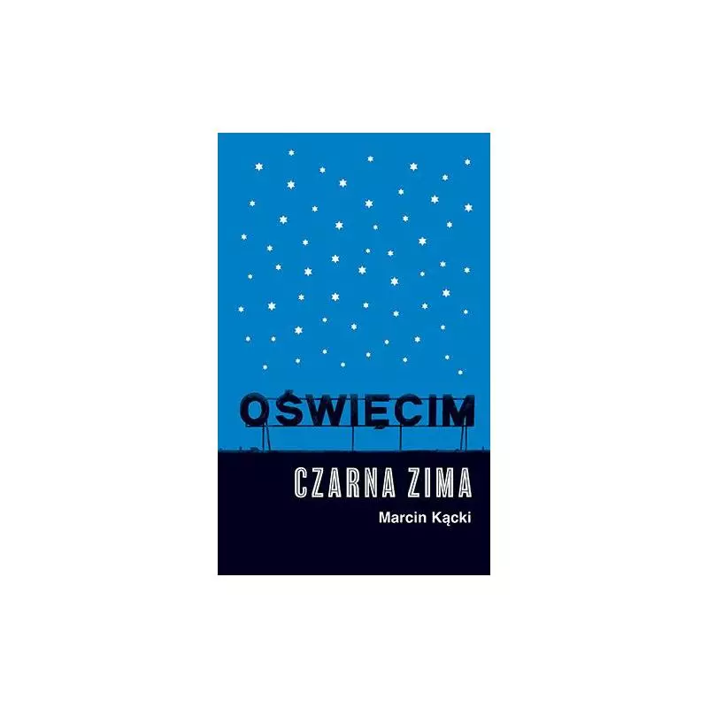 OŚWIĘCIM. CZARNA ZIMA Marcin Kącki - Znak