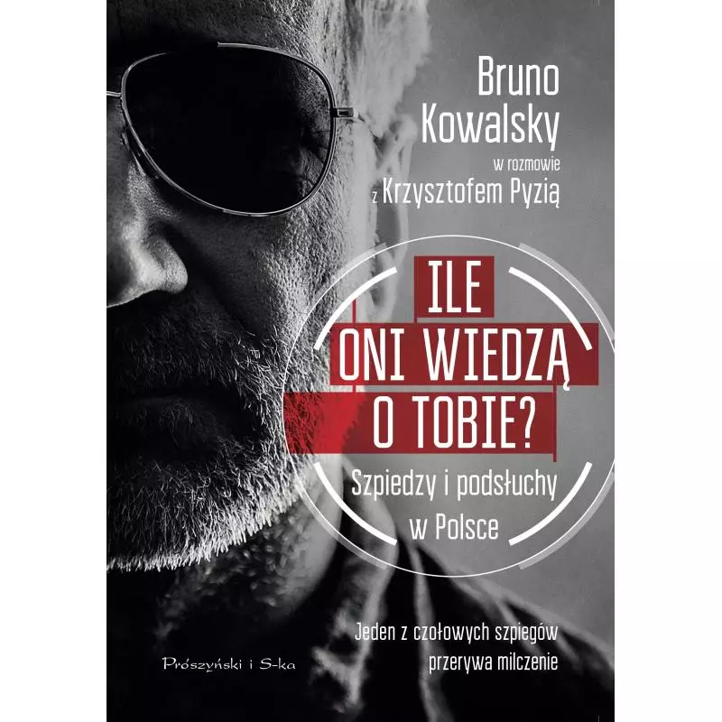 ILE ONI WIEDZĄ O TOBIE SZPIEDZY I PODSŁUCHY W POLSCE Bruno Kowalsky, Krzysztof Pyzia - Prószyński