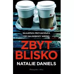 ZBYT BLISKO Natalie Daniels - Prószyński