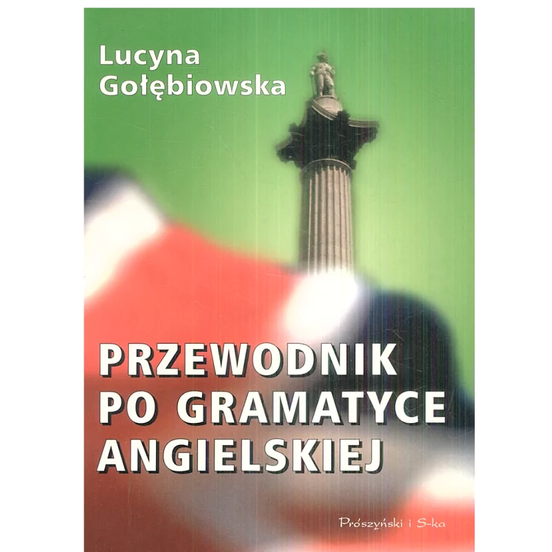 PRZEWODNIK PO GRAMATYCE ANGIELSKIEJ Lucyna Gołębiowska - Prószyński