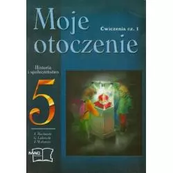 MOJE OTOCZENIE 5 HISTORIA I SPOŁECZEŃSTWO ĆWICZENIA 1 Jarosław Machnicki - MAC Edukacja