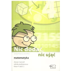 NIC DODAĆ, NIC UJĄĆ MATEMATYKA 4 ZESZYT ĆWICZEŃ 2 Jolanta Piekarska, Anna Widur - MAC Edukacja