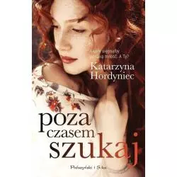 POZA CZASEM SZUKAJ Katarzyna Hordyniec - Prószyński