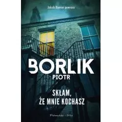 SKŁAM ŻE MNIE KOCHASZ Piotr Borlik - Prószyński