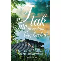 I TAK NIE PRZESTANĘ CIĘ KOCHAĆ Jacek Skowroński, Maria Ulatowska - Prószyński