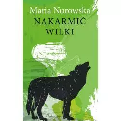 NAKARMIĆ WILKI Maria Nurowska - Prószyński