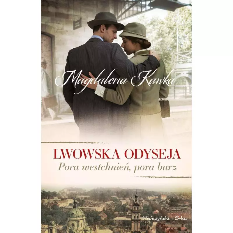 PORA WESTCHNIEŃ, PORA BURZ. LWOWSKA ODYSEJA Magdalena Kawka - Prószyński