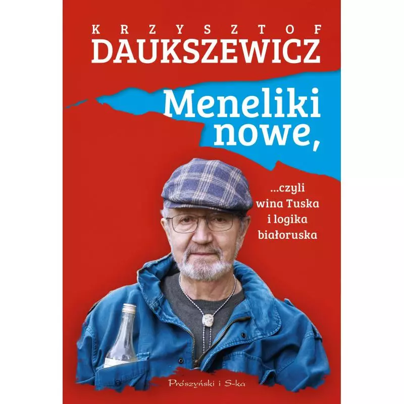 MENELIKI NOWE, CZYLI WINA TUSKA I LOGIKA BIAŁORUSKA Krzysztof Daukszewicz - Prószyński