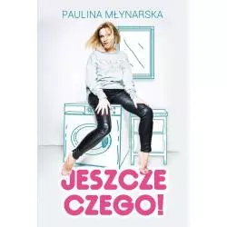 JESZCZE CZEGO Paulina Młynarska - Prószyński