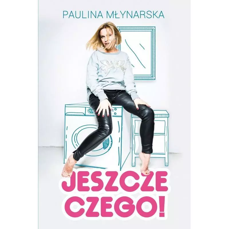 JESZCZE CZEGO Paulina Młynarska - Prószyński