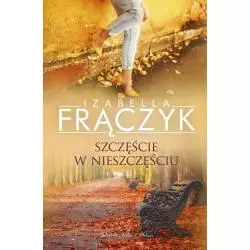 SZCZĘŚCIE W NIESZCZĘŚCIU Izabella Frączyk - Prószyński