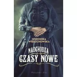 NADCHODZĄ CZASY NOWE Weronika Wierzchowska - Prószyński