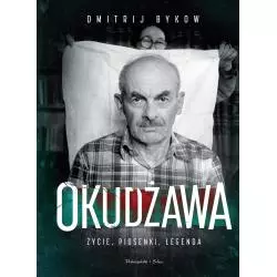 OKUDŻAWA. ŻYCIE, PIOSENKI, LEGENDA Dmitrij Bykow - Prószyński