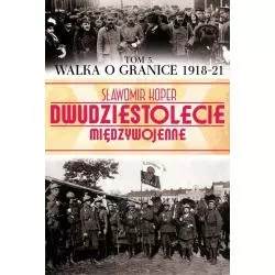 WALKA O GRANICE 1918-21 Sławomir Koper - Edipresse Polska