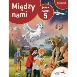 JĘZYK POLSKI KLASA 5 MIĘDZY NAMI PODRĘCZNIK - Gdańskie Wydawnictwo Oświatowe