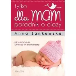 TYLKO DLA MAM PORADNIK O CIĄŻY Anna Jankowska - Bellona