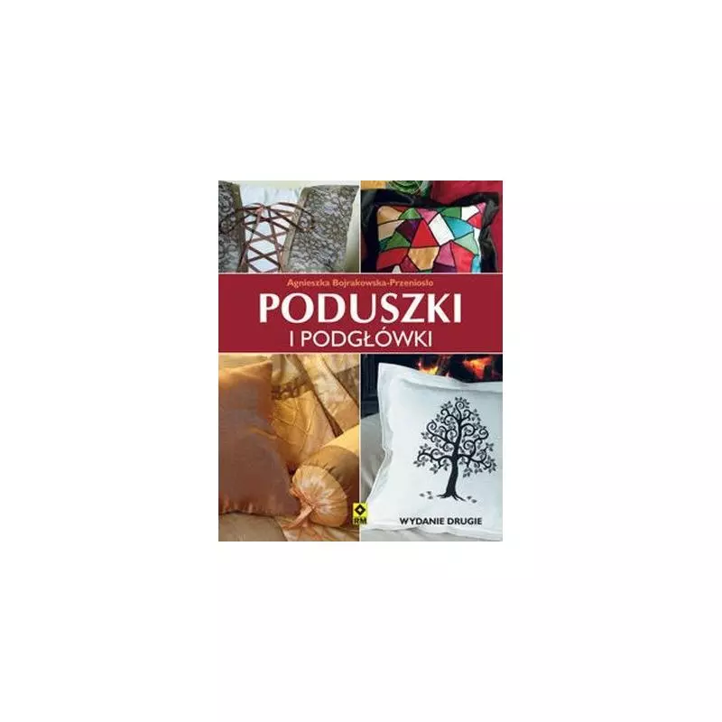 PODUSZKI I PODGŁÓWKI Agnieszka Bojrakowska-Przeniosło - Wydawnictwo RM