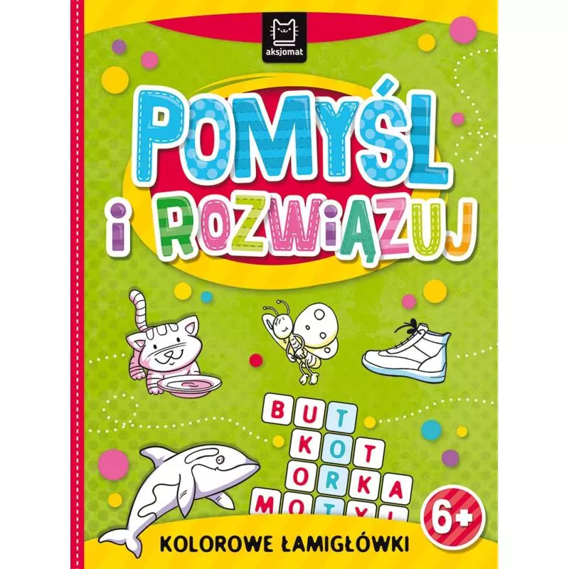 POMYŚL I ROZWIĄZUJ. KOLOROWE ŁAMIGŁÓWKI 6+ - Aksjomat