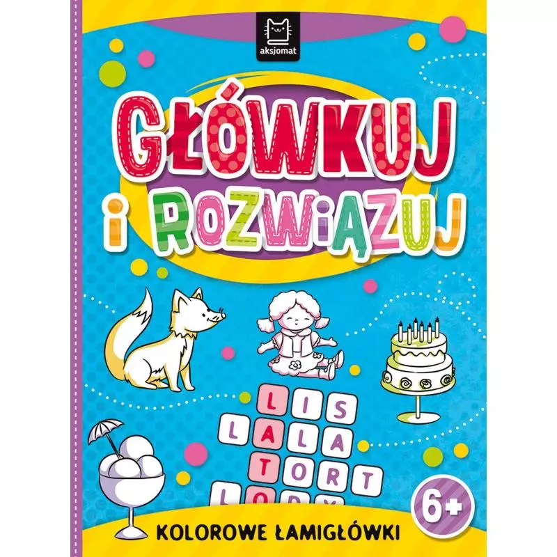 GŁÓWKUJ I ROZWIĄZUJ KOLOROWE ŁAMIGŁÓWKI 6+ - Aksjomat