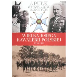 WIELKA KSIĘGA KAWALERII POLSKIEJ 1918-1939 5 PUŁK STRZELCÓW KONNYCH - Edipresse