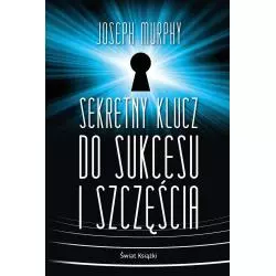 SEKRETNY KLUCZ DO SUKCESU I SZCZĘŚCIA Joseph Murphy - Świat Książki