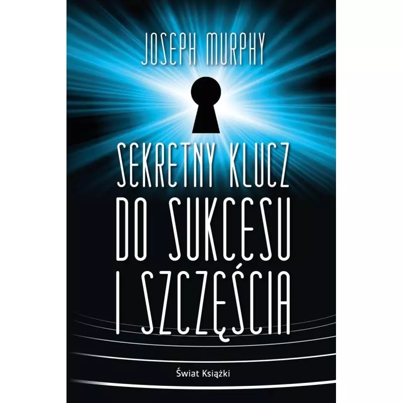 SEKRETNY KLUCZ DO SUKCESU I SZCZĘŚCIA Joseph Murphy - Świat Książki