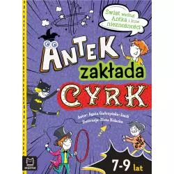 ANTEK ZAKŁADA CYRK. ŚWIAT WEDŁUG ANTKA I INNE NIEZNOŚNOŚCI 7-9 LAT Agata Giełczyńska-Jonik - Aksjomat