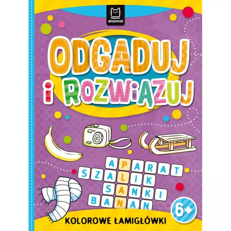 ODGADUJ I ROZWIĄZUJ. KOLOROWE ŁAMIGŁÓWKI 6+ - Aksjomat