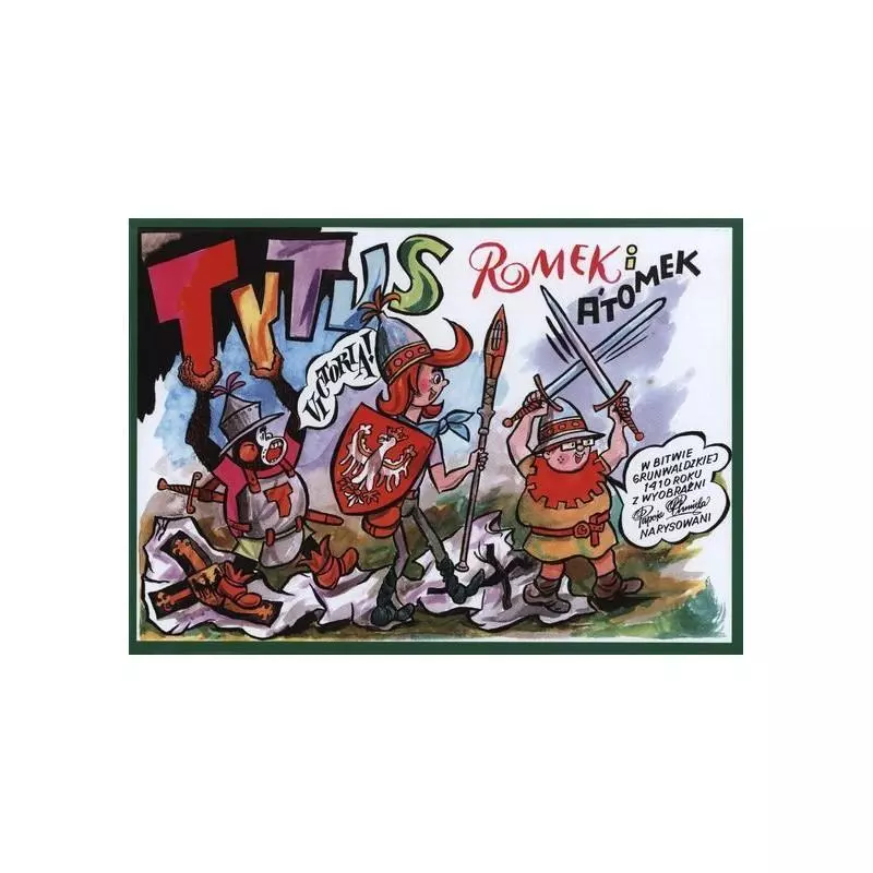 TYTUS ROMEK I ATOMEK W BITWIE GRUNWALDZKIEJ 1410 ROKU Z WYOBRAŹNI PAPCIA CHMIELA NARYSOWANI Henryk Jerzy Chmielewski - Prós... TYTUS ROMEK I ATOMEK W BITWIE GRUNWALDZKIEJ 1410 ROKU Z WYOBRAŹNI PAPCIA CHMIELA NARYSOWANI Henryk Jerzy Chmielewski - Prós...