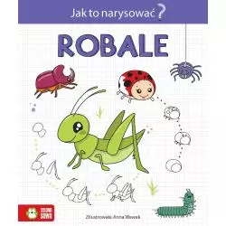 ROBALE JAK TO NARYSOWAĆ? 6+ Anna Wawak - Zielona Sowa